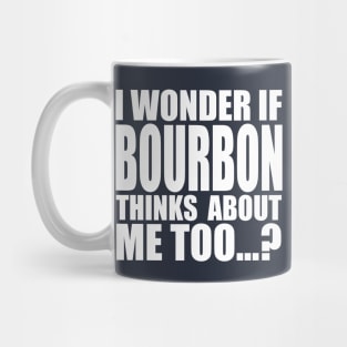 I wonder if BOURBON thinks about me too Mug